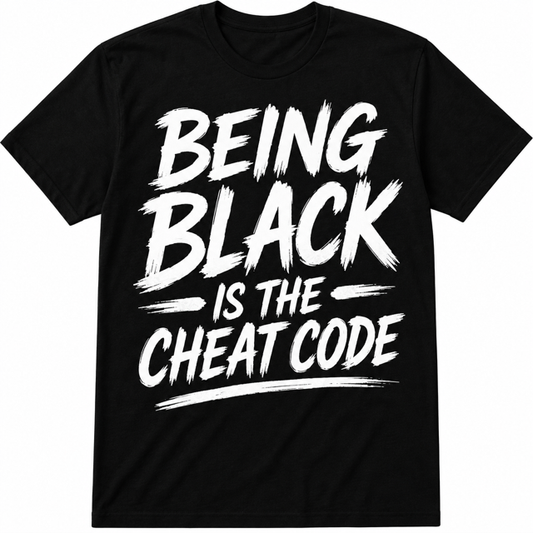 Being Black Is The Cheat Code T-Shirt(Unisex)